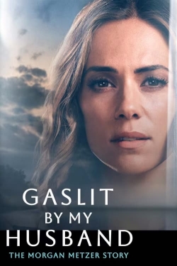 Gaslit by My Husband: The Morgan Metzer Story-watch