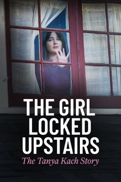 The Girl Locked Upstairs: The Tanya Kach Story-watch