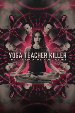 Yoga Teacher Killer: The Kaitlin Armstrong Story-watch
